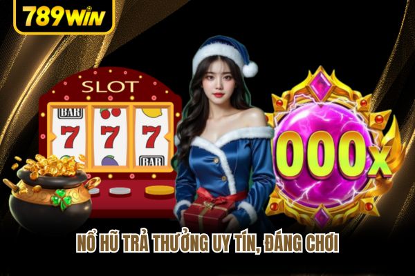 Nổ hũ trả thưởng uy tín, đáng chơi