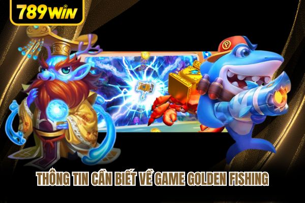 Thông tin cần biết về game Golden Fishing